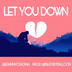 @DANNYOSONA - LET YOU DOWN (PROD. @BEATSBYBALLOON)