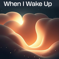 When I Wake Up