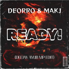 Deorro&MakJ-READY!(DEEJAY AYUB VIP EDIT).mp3