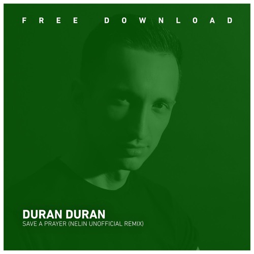 FREE DOWNLOAD: Duran Duran - Save a Prayer (Nelin Unofficial Remix)