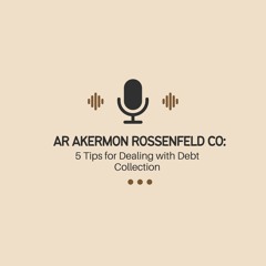 AR Akermon Rossenfeld Co: 5 Tips for Dealing with Debt Collection