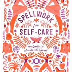 PDF BOOK Spellwork for Self-Care: 40 Spells to Soothe the Spirit