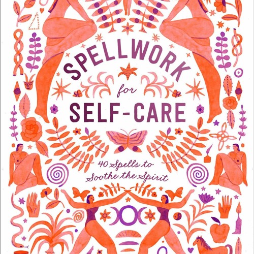 READ Spellwork for Self-Care: 40 Spells to Soothe the Spirit