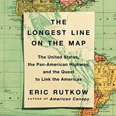 [VIEW] KINDLE PDF EBOOK EPUB The Longest Line on the Map: The United States, the Pan-American Highwa