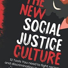 [GET] KINDLE 📑 The New Social Justice Culture: 13 Tools You need to fight racism and