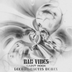 Saint Rock - Bad Vibes (Leeroy Daevis Remix)