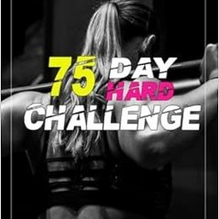 Access KINDLE PDF EBOOK EPUB 75 Day Hard Challenge for Women Journal: Go Hard for 75