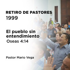 2 - El pueblo sin entendimiento | Oseas 4:14 | Pastor Mario Vega | Retiro de pastores 1999