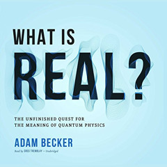 [Download] EBOOK 📋 What Is Real?: The Unfinished Quest for the Meaning of Quantum Ph
