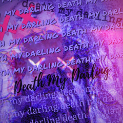 Death My Darling