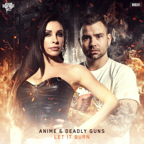 AniMe & Deadly Guns - Let It Burn (Radio Edit)
