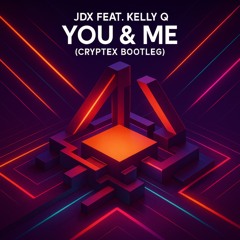 JDX Feat. Kelly Q - You & Me (Cryptex Bootleg)