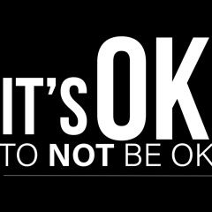 It's ok not to be ok