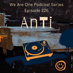 We Are One Podcast Episode 226 - AnTi