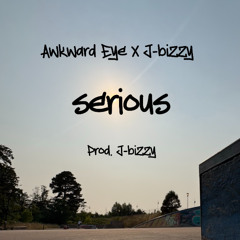 SERIOUS - AWKWARD EYE X J-BIZZY (PROD. J-BIZZY)