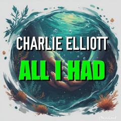 Charlie Elliott - All I Had