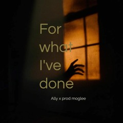 Ally - for what ive done (Prod. moglee x malloy)