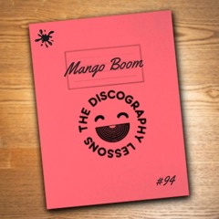 Mango Boom - The Discography Lessons #94