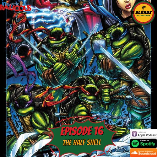 IR Presents: Blerds In The Trap Ep. 16 "The Half Shell"
