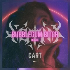 Bubblegum Bitch Remix x CART
