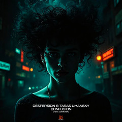 Despersion & Taras Umansky  - Confusion (feat. Darkiria)