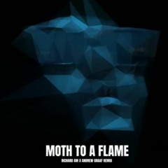 Moth To A Flame Final (Richard AM x Andrew Graaf Remix)