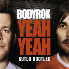Bodyrox - Yeah Yeah (Kutlo Bootleg)[FREE DOWNLOAD]