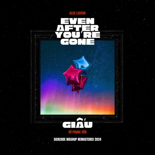 Giấu & Even After You’re Gone | SICKCODE Mashup Mixed