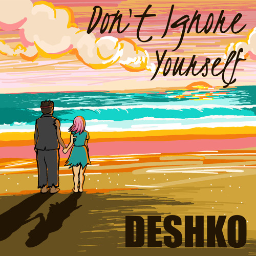 Deshko [Kadesh Flow, Ryako] - Dont Ignore Yourself
