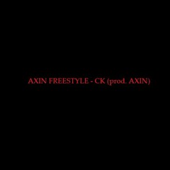AXIN FREESTYLE - CK (Prod. AXIN)