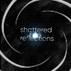 shattered reflections