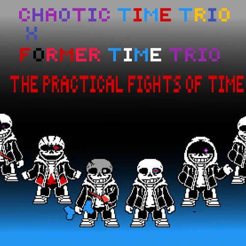 Former time trio x chaotic time trio phase 3 WIP [final practical fights of time]