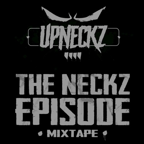 UPNECKZ  'THE NECKZ EPISODE' MIXTAPE 06