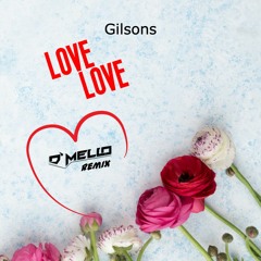 Gilsons - Love Love ( D'MELLO Remix )