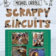 Get EPUB KINDLE PDF EBOOK Scrappy Circuits by  Michael Carroll &  Lindsay Balfour 💙