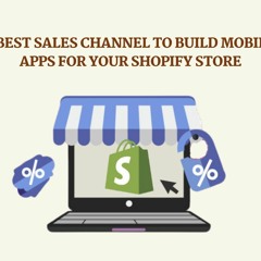 5 Best Sales Channel To Build Mobile Apps For Your Shopify Store