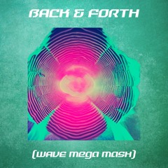 BACK & FORTH (WAVE Mega Mash)