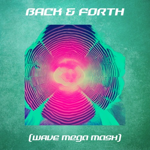 Stream BACK & FORTH (WAVE Mega Mash) by DJ WAVE(KR) Listen online for