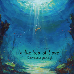 In the Sea of Love (Continuous journey)