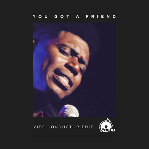 You Got A Friend (Vibe Conductor Edit)