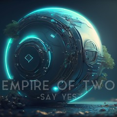EMPIRE OF TWO - Say Yes (EXTENDED MIX)