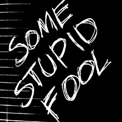 some stupid fool