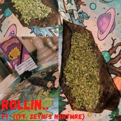 Rollin.. (Ft. Zeyni's NIGHTMRE)