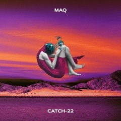 MAQ - Catch - 22 (Original Mix)