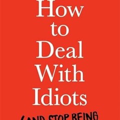 [Access] KINDLE 💚 How to Deal with Idiots: (and stop being one yourself) by  Maxime