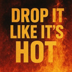 Drop It Like Its Hot