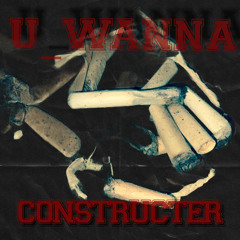 Constructer - U_Wanna [FreeDownload]