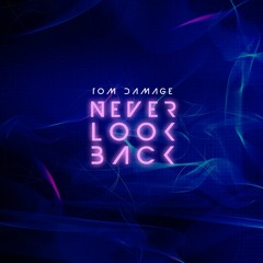 Tom Damage - Never Look Back