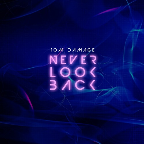Tom Damage - Never Look Back