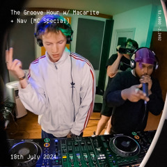 The Groove Hour w/ Macarite + Nav (MC Special) - 18th July 2024